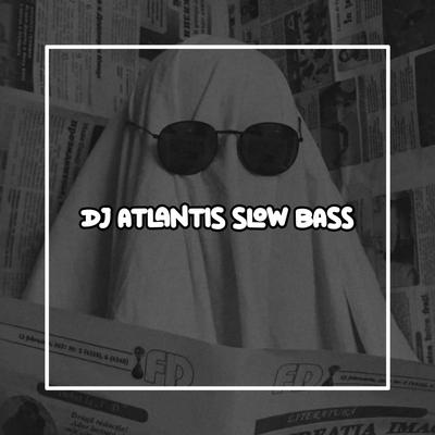 DJ ATLANTIS SLOW BASS's cover