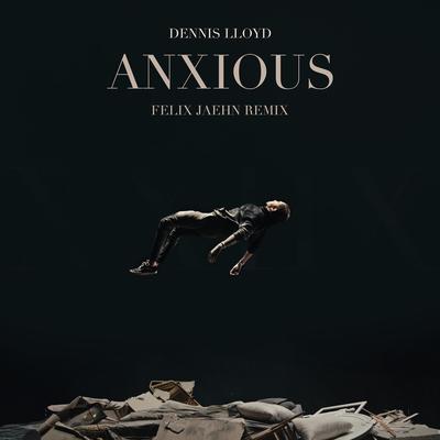 Anxious (Felix Jaehn Remix) By Dennis Lloyd, Felix Jaehn's cover