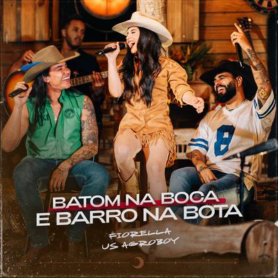 Batom na Boca e Barro na Bota By Fiorella, US Agroboy's cover