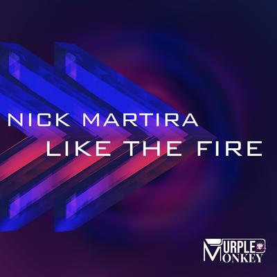 Like the Fire (Main Club Mix) By Nick Martira's cover