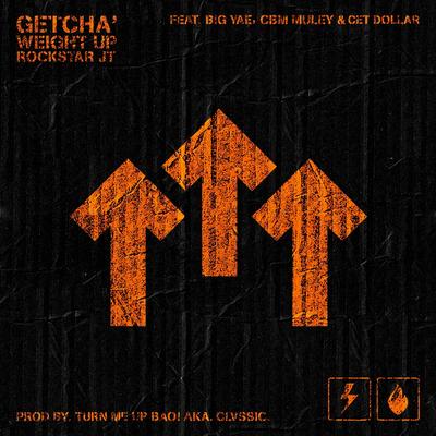 Getcha' Weight Up (feat. Big Yae, CBM Muley & Cet Dollar) By Rockstar Jt, Big Yae, CBM Muley, Cet Dollar's cover