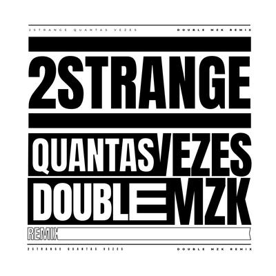 Quantas Vezes (Double MZK Remix) By 2STRANGE, Mozart Mz, Double MZK's cover
