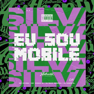 Eu Sou Mobile By DJ Silva Original, MC VN Cria, DJ Chefo ZL, Mc Coreia Zl's cover