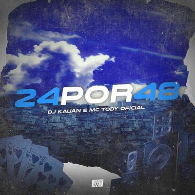 24 POR 48 By Dj Kauan, MC TODY OFICIAL's cover