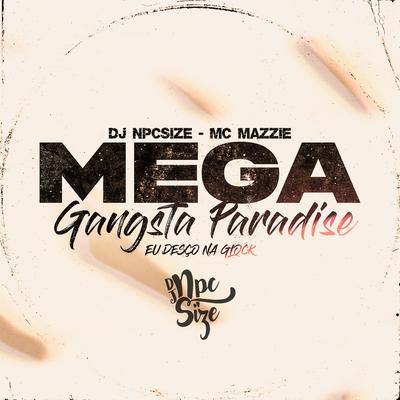 Mega Gangsta Paradise (Eu Desço na Glock) By MC Mazzie, DJ NpcSize's cover