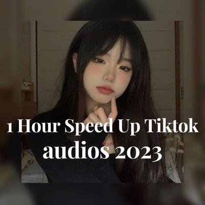1 hour speed up tiktok audios 2023's cover