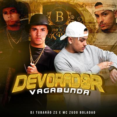 Devorador de Vagabunda By DJ Tubarão ZS, MC Zudo Boladão's cover