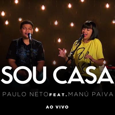 Sou Casa (Ao Vivo) By Paulo Neto, Manú Paiva's cover