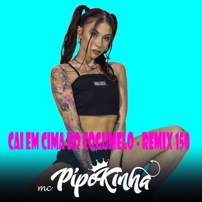 Cai em Cima do Cogumelo (Remix 150) By MC Pipokinha, DJ Jeeh FDC's cover