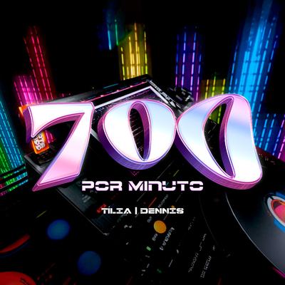 700 Por Minuto By Tília, DENNIS's cover