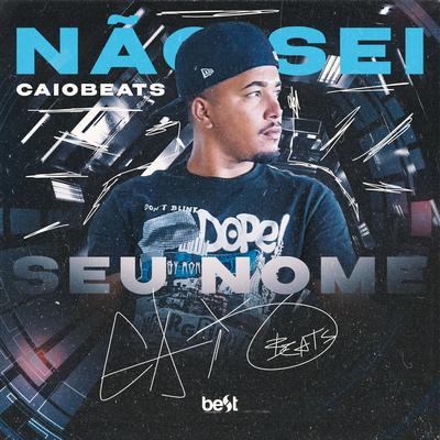 Não Sei Seu Nome By Caiobeats, ÉaBest's cover