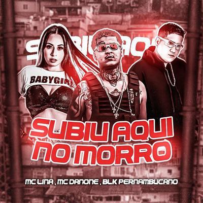 Subiu Aqui no Morro (feat. Mc Danone & Mc Lina) (feat. Mc Danone & Mc Lin) By Blk Pernambucano, Mc Danone, Mc Lin's cover