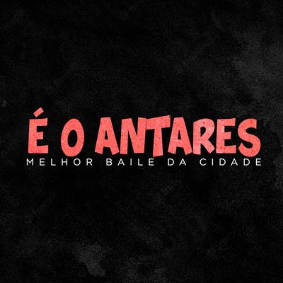 É o Antares Melhor Baile da Cidade By Dj Wendel Czr, MC Flavinho, MC MOLEQUINHO's cover