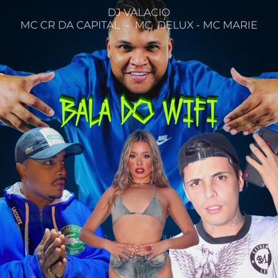 Bala do Wifi By Mc CR Da Capital, Mc Delux, Mc Marie, DJ Valacio's cover