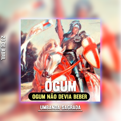 PONTO DE OGUM - OGUM NÃO DEVIA BEBER's cover