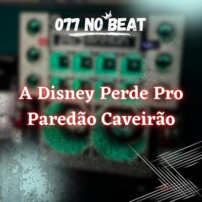 A Disney Perde Pro Paredão Caveirão By 077 No Beat's cover