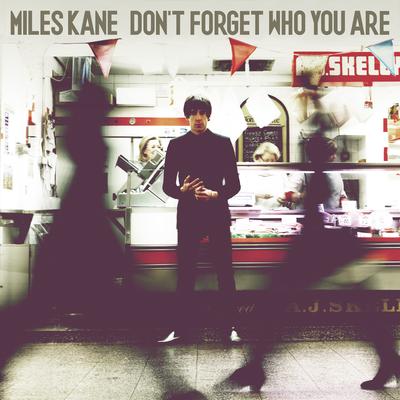 Don't Forget Who You Are By Miles Kane's cover