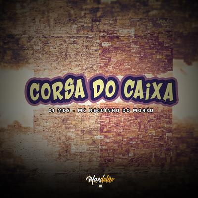 Corsa do Caixa By DJ MDS, Mc Neguinho do Morro, Mc Gw's cover