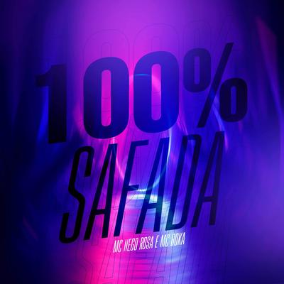 100% Safada By MC Nego Rosa, Mc Boka's cover