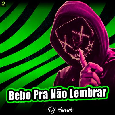 Bebo pra Não Lembrar By Dj Henrik, Alysson CDs Oficial's cover