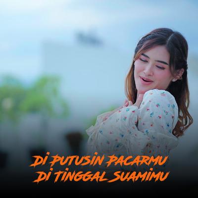 Dj Di Putusin Pacarmu Di Tinggal Suamimu's cover