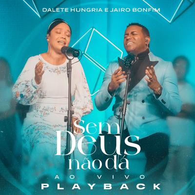 Sem Deus Não Dá (Playback) By Dalete Hungria, Jairo Bonfim's cover