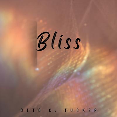 Bliss By Otto C. Tucker's cover