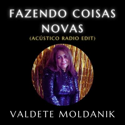 Fazendo Coisas Novas (Acústico Radio Edit) By Valdete Moldanik's cover