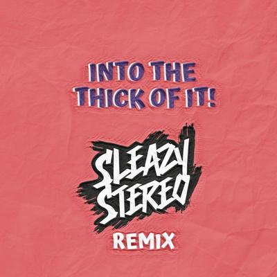 Into the Thick of It! (Remix) By Sleazy Stereo's cover