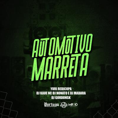 Automotivo Marreta By DJ Kaue NC, Dj Nonato Nc, Yuri Redicopa, DJ Madara, DJ GORDONSK's cover