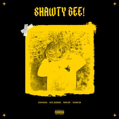 Shawty Bee! By Covinh4, Tom 2P, STZ Zeider, Yunk Di's cover