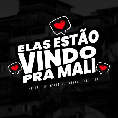 Elas Estão Vindo pra Mali (feat. MC Myres) (feat. MC Myres) By PL Torvic, DJ Elyce, Mc Rf, MC Myres's cover