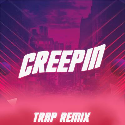 Creepin (Trap Remix) By Trap Remix Guys, DJ Gotta's cover