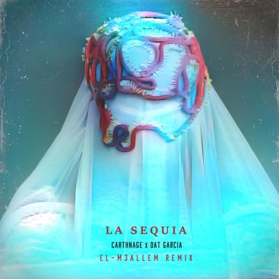 La Sequia Remix By Carthnage, Dat Garcia, El-M3allem's cover