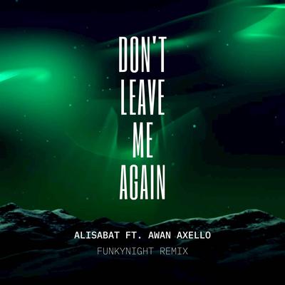 Don't Leave Me Again (Awan Axello Remix)'s cover