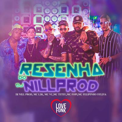 Resenha do Dj Nillprod By MC Teteu, Mc Fopi, DJ Nill Prod, Mc Felipinho Syllva, MC VC, Mc L3k's cover