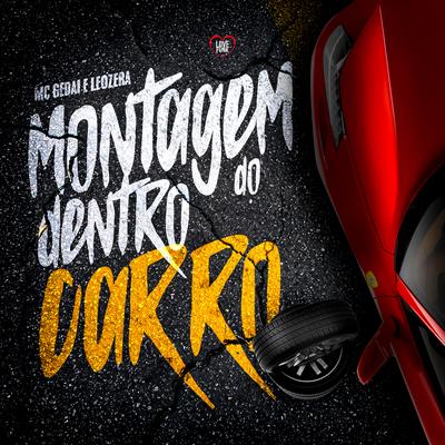 Montagem Dentro do Carro By Love Funk, LeoZera, MC Gedai's cover