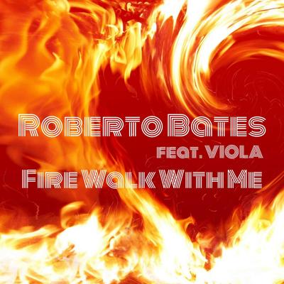 Fire Walk with Me (Radio Edit) By Roberto Bates, Viola's cover