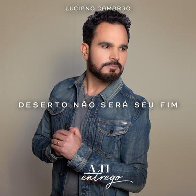 Deserto Não Será Seu Fim By Luciano Camargo's cover