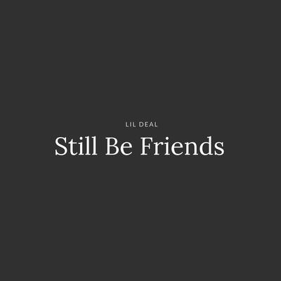 Still Be Friends By Lil Deal's cover