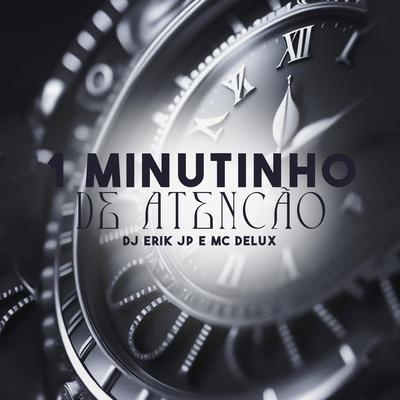 1 Minutinho de Atenção By DJ Erik JP, Mc Delux's cover