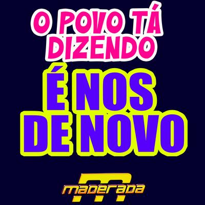 O Povo Tá Dizendo É Nos de Novo (feat. Juliano Maderada) (feat. Juliano Maderada) By Maderada do Arrocha, Juliano Maderada's cover