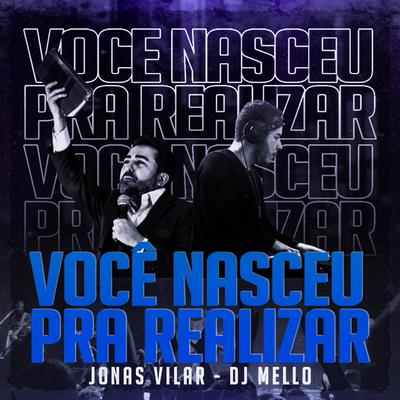 Voce Nasceu pra Realizar By DJ Mello, Jonas Vilar's cover