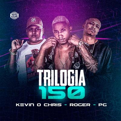 Trilogia 150 By MC Roger, MC Kevin o Chris, MC Pg's cover