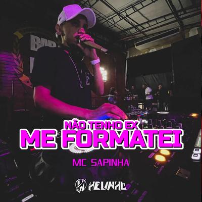 Não Tenho Ex Me Formatei By DJ Helinho, Mc Sapinha's cover
