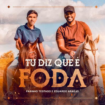 Tu Diz Que é Foda By Fabinho Testado, Eduardo Araújo's cover