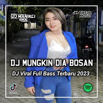 DJ MUNGKIN DIA BOSAN JARANG DIGOYANG AJAKIN GOYANG SAY JANGAN DI TAHAN FUNKOT By DJ Manikci Team's cover