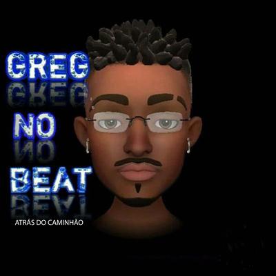 Atrás do Caminhão By GREG NO BEAT's cover