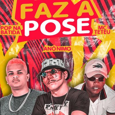 Faz a Pose (feat. MC Teteu) By Mc Anônimo, Pop Na Batida, MC Teteu's cover
