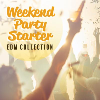 Weekend Party Starter: EDM Collection's cover